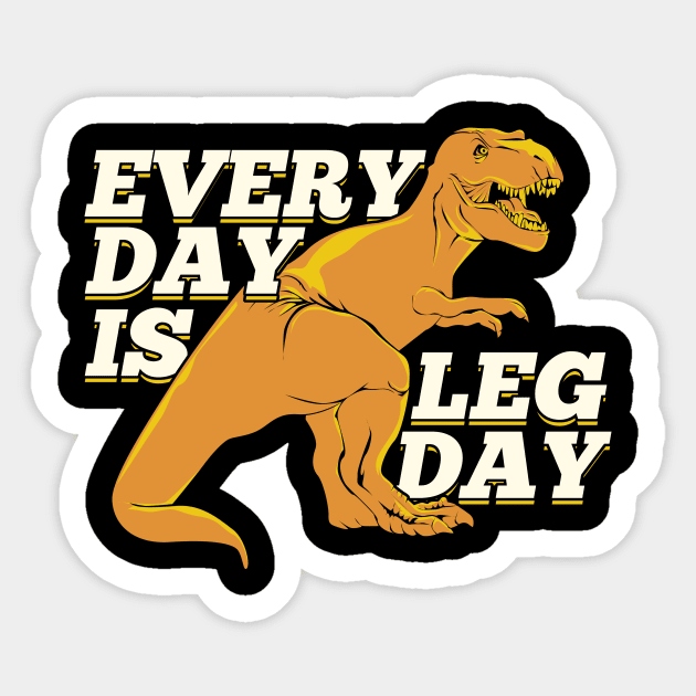 Every Day Is Leg Day Every Day Is Leg Day Sticker TeePublic
